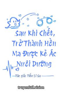 Bìa truyện Sau Khi Chết, Trở Thành Hồn Ma Được Kẻ Ác Nuôi Dưỡng - Tiểu Lí Sa
