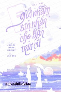 Bìa truyện Sau Khi Gửi Nhầm Tin Nhầm Tin Nhắn Cho Người Yêu Cũ - Sơn Dã Hành Nguyệt