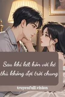Bìa truyện Sau Khi Kết Hôn Với Kẻ Thù Không Đội Trời Chung - Khuyết Danh