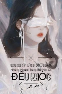 Bìa truyện Sau Khi Ký Ức Bị Phơi Bày, Những Người Từng Bắt Nạt Cô Đều Khóc - Đang cập nhật