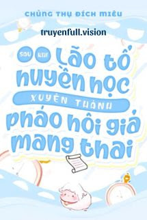 Bìa truyện Sau Khi Lão Tổ Huyền Học Xuyên Thành Pháo Hôi Giả Mang Thai - Chủng Thụ Đích Miêu