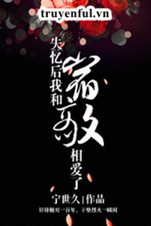 Bìa truyện Sau Khi Mất Trí Nhớ, Ta Và Kẻ Thù Yêu Nhau - Ninh Thế Cửu