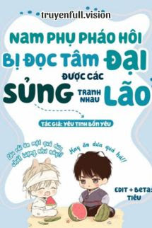 Bìa truyện Sau Khi Nam Phụ Ác Độc Bị Đọc Tâm, Các Đại Lão Tranh Nhau Sủng
