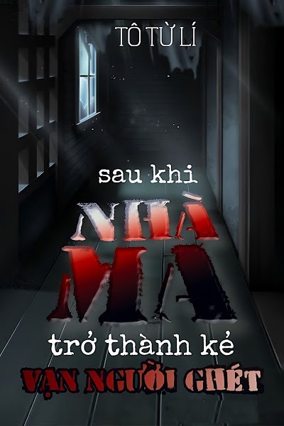 Bìa truyện Sau Khi Nhà Ma Trở Thành Kẻ Vạn Người Ghét - Tô Từ Lí