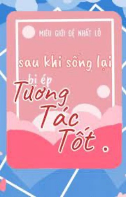 Bìa truyện Sau Khi Sống Lại Bị Ép Tương Tác Tốt - Miêu Giới Đệ Nhất Lỗ