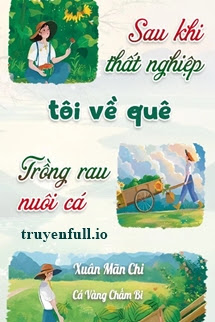 Bìa truyện Sau Khi Thất Nghiệp: Tôi Về Quê Trồng Rau Nuôi Cá - Xuân Mãn Chi