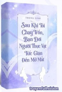 Bìa truyện Sau Khi Tôi Chạy Trốn, Bạn Đời Người Thực Vật Tức Giận Đến Mở Mắt - Hắc Miêu Nghễ Nghễ