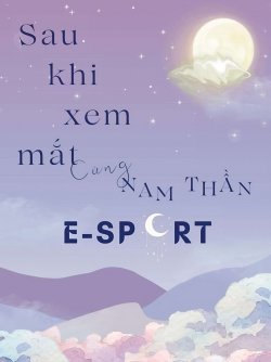 Bìa truyện Sau Khi Xem Mắt Cùng Nam Thần E-sport - Bất Cật Khương Đích Bàn Tử