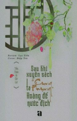 Bìa truyện Sau Khi Xuyên Sách Ta Cung Phụng Hoàng Đế Nước Địch