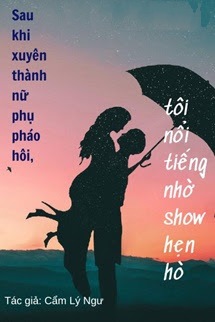 Bìa truyện Sau Khi Xuyên Thành Nữ Phụ Pháo Hôi, Tôi Nổi Tiếng Nhờ Show Hẹn Hò - Cẩm Lý Ngư