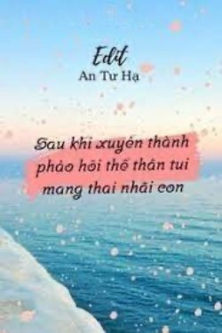 Bìa truyện Sau Khi Xuyên Thành Pháo Hôi Thế Thân Ta Mang Thai Nhãi Con