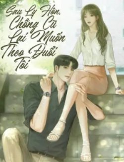 Bìa truyện Sau Ly Hôn, Chồng Cũ Lại Muốn Theo Đuổi Tôi - Hạ Vy