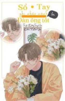 Bìa truyện Sổ Tay Ghi Chép Cách Làm Đàn Ông Tốt - Đường Trung Miêu