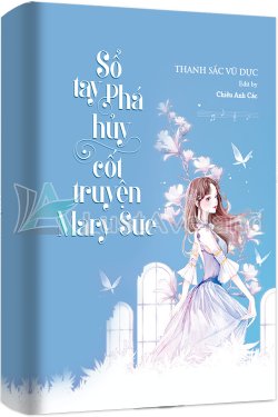 Bìa truyện Sổ Tay Phá Huỷ Cốt Truyện "Mary Sue" - Thanh Sắc Vũ Dực