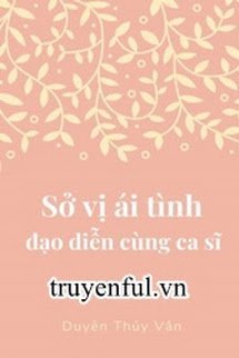 Bìa truyện Sở Vị Ái Tình Đạo Diễn Cùng Ca Sĩ - Duyên Thủy Vân