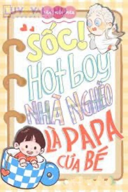 Bìa truyện Sốc! Hotboy Nhà Nghèo Là Papa Của Bé
