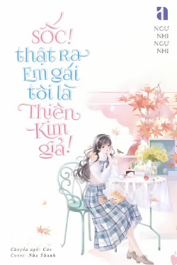 Bìa truyện Sốc! Thật Ra Em Gái Tôi Là Thiên Kim Giả! - Ngư Nhi Ngư Nhi