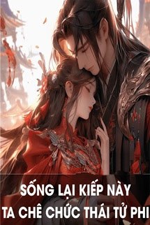 Bìa truyện Sống Lại Kiếp Này, Ta Chê Chức Thái Tử Phi