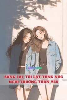 Bìa truyện Sống Lại, Tôi Lật Tung Nóc Ngôi Trường Thân Yêu - Khuyết Danh