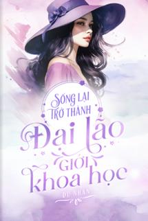 Bìa truyện Sống Lại Trở Thành Đại Lão Giới Khoa Học