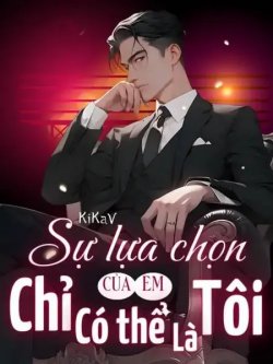 Bìa truyện Sự Lựa Chọn Của Em Chỉ Có Thể Là Tôi