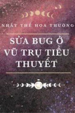 Bìa truyện Sửa Bug Ở Vũ Trụ Tiểu Thuyết - Nhất Thế Hoa Thường