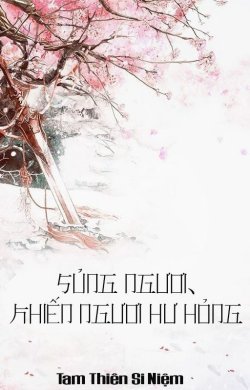 Bìa truyện Sủng Ngươi, Khiến Ngươi Hư Hỏng - Tam Thiên Si Niệm