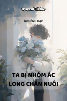 Bìa truyện Ta Bị Nhóm Ác Long Chăn Nuôi