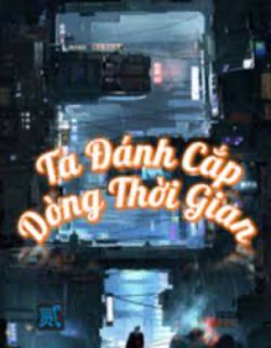 Bìa truyện Ta Đánh Cắp Dòng Thời Gian - Nhất Đao Trảm Trảm Trảm