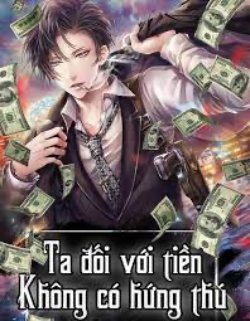 Bìa truyện Ta Đối Với Tiền Không Có Hứng Thú