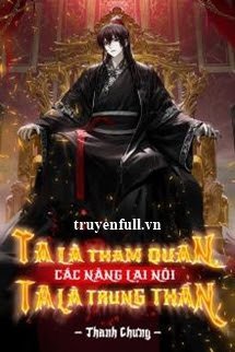 Bìa truyện Ta Là Tham Quan Các Nàng Lại Nói Ta Là Trung Thần - Thanh Chưng