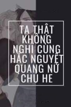 Bìa truyện Ta Thật Không Nghĩ Cùng Hắc Nguyệt Quang Nữ Chủ HE - Cáp Tử Bất Hội Cô Cô Cô