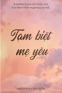 Bìa truyện Tạm Biệt Mẹ Yêu - Chocolate A Hoa Điềm