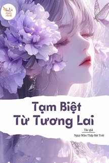 Bìa truyện Tạm Biệt Từ Tương Lai - Ngụy Mãn Thập Bát Toái