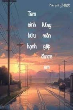 Bìa truyện Tam Sinh Hữu Hạnh, May Mắn Gặp Được Em - Tiểu Tiên Nữ