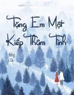Bìa truyện Tặng Anh Một Kiếp Thâm Tình - Đông Ca