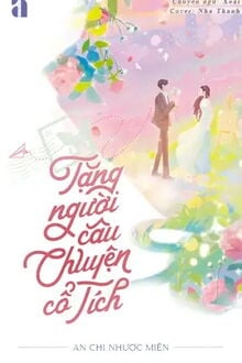 Bìa truyện Tặng Người Câu Chuyện Cổ Tích - An Chi Nhược Miên