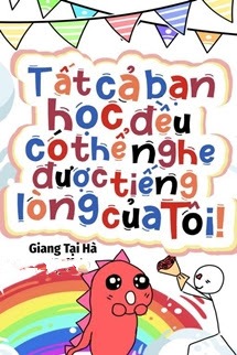 Bìa truyện Tất Cả Bạn Học Đều Có Thể Nghe Được Tiếng Lòng Của Tôi - Giang Tại Hà