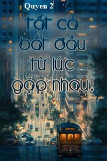 Bìa truyện Tất Cả Bắt Đầu Từ Lúc Gặp Nhau (Quyển 2) - Tàng Yêu