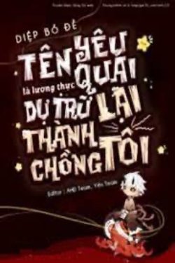 Bìa truyện Tên Yêu Quái Là Lương Thực Dự Trữ Lại Thành Chồng Tôi
