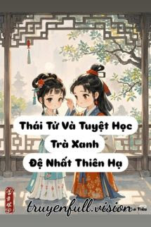 Bìa truyện Thái Tử Và Tuyệt Học Trà Xanh Đệ Nhất Thiên Hạ - Thập Thất Niên Tung