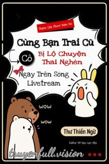 Bìa truyện Tham Gia Show Hẹn Hò Cùng Bạn Trai Cũ, Cô Bị Lộ Chuyện Nghén Ngay Trên Sóng Livetream - Thư Thiển Ngữ