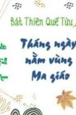 Bìa truyện Tháng Ngày Nằm Vùng Ma Giáo - Bát Thiên Quế Tửu
