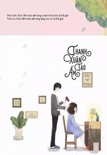 Bìa truyện Thanh Xuân Tạo Ấm - Tây Tử Tình