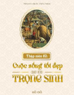 Bìa truyện Thập Niên 60: Cuộc Sống Tốt Đẹp Sau Khi Trọng Sinh - Hồ Đồ
