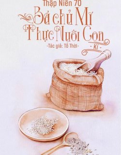 Bìa truyện Thập Niên 70: Bá Chủ Mỹ Thực Nuôi Con Ký - Tố Thời