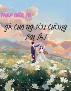 Bìa truyện Thập Niên 70: Gả Cho Người Chồng Tàn Tật