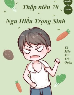 Bìa truyện Thập Niên 70 Ngu Hiếu Trọng Sinh - Tả Mộc Trà Trà Quân