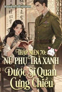 Bìa truyện Thập Niên 70: Nữ Phụ Trà Xanh Được Sĩ Quan Cưng Chiều