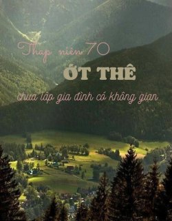Bìa truyện Thập Niên 70 Ớt Thê Chưa Lập Gia Đình Có Không Gian